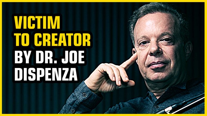 Victim to Creator: Shaping Your Reality. By Dr. Joe Dispenza